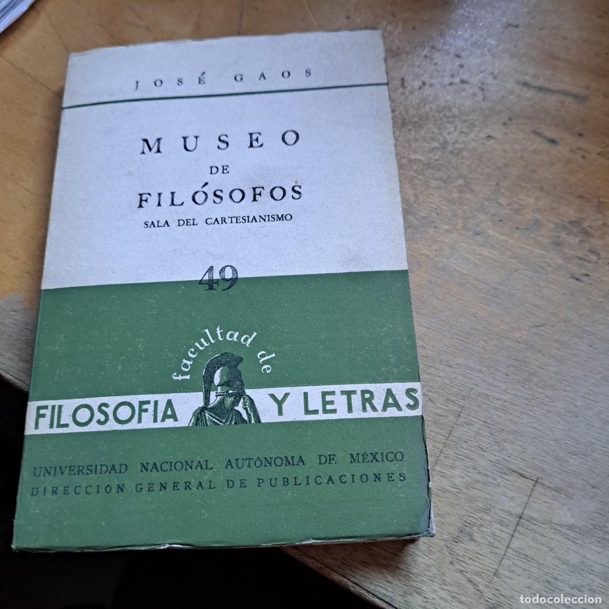 Libros: MUSEO DE FIL&Oacute;SOFOS. SALA DEL CARTESIANISMO - JOS&Eacute; GAOS Ed. Universidad Aut&oacute;noma de M&eacute;xico. M&eacute;xico 1