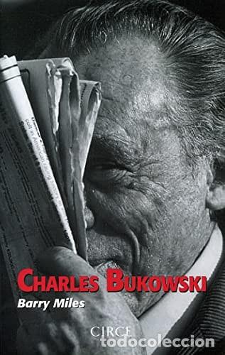Libros: Charles Bukowski Miles, Barry MUY BUEN ESTADO 23 CM Publicado por Circe Ediciones, Barcelona, 2006