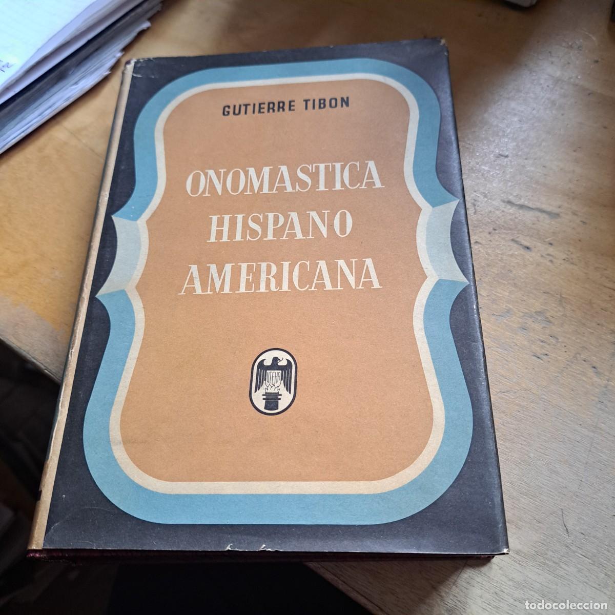 Libros: ONOMASTICA HISPANO AMERICANA GUTIERRE TIBON MEXICO 1961 MUY BUEN ESTADO TAPA DURA CON SOBRECUBIERTA