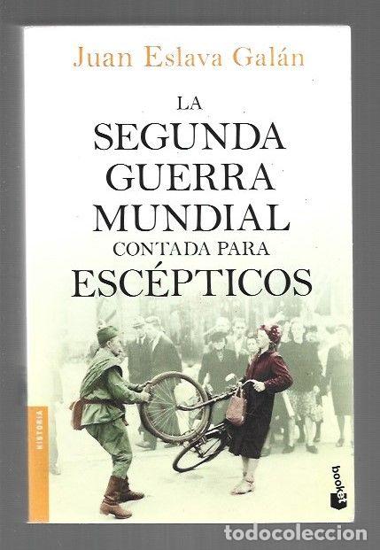 B&uuml;cher: SEGUNDA GUERRA MUNDIAL CONTADA PARA ESCEPTICOS - LA - ESLAVA GALAN, JUAN