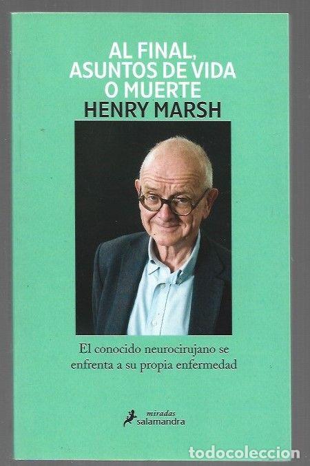 Libros: AL FINAL, ASUNTOS DE VIDA O MUERTE - MARSH, HENRY - Foto 1