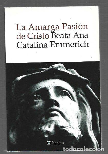 Livres: AMARGA PASION DE CRISTO - LA - BEATA ANA CATALINA EMMERICH