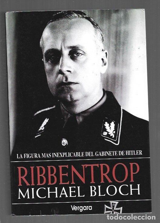 Livres: RIBBENTROP. LA FIGURA MAS INEXPLICABLE DEL GABINETE DE HITLER - BLOCH, MICHAEL