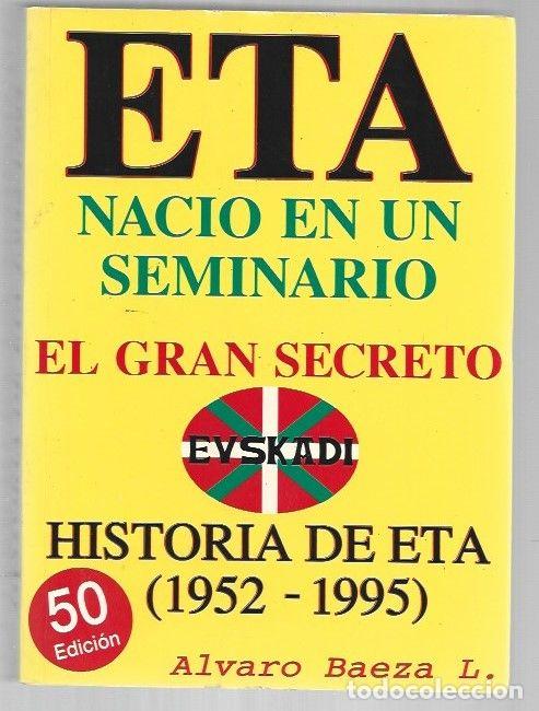 books: ETA NACIO EN UN SEMINARIO. EL GRAN SECRETO. HISTORIA DE ETA (1952-1995) - BAEZA, ALVARO