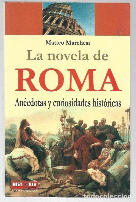 Libros: NOVELA DE ROMA - LA. ANECDOTAS Y CURIOSIDADES HISTORICAS - MARCHESI, MATTEO