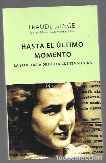 Libros: HASTA EL ULTIMO MOMENTO. LA SECRETARIA DE HITLER CUENTA SU VIDA - JUNGE, TRAUDL