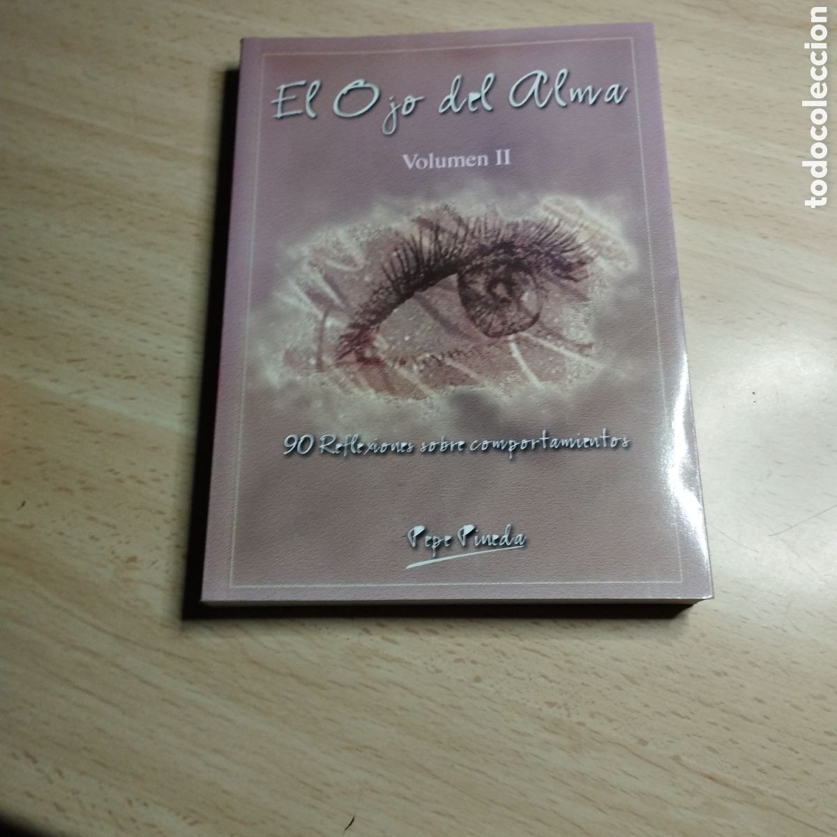 Libros: El ojo del alma.Volumen ll.(90 reflexi&oacute;nes sobre comportamientos) .Pepe Pineda. 2004. Dedicado y fir
