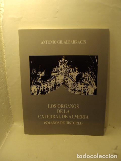 books: LOS &Oacute;RGANOS DE LA CATEDRAL DE ALMER&Iacute;A : 500 A&Ntilde;OS DE HISTORIA - Antonio Gil Albarracin