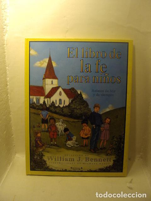 Livres: EL LIBRO DE LA FE PARA NI&Ntilde;OS: RELATO DE HOY Y DE SIEMPRE. - J. William Bennett
