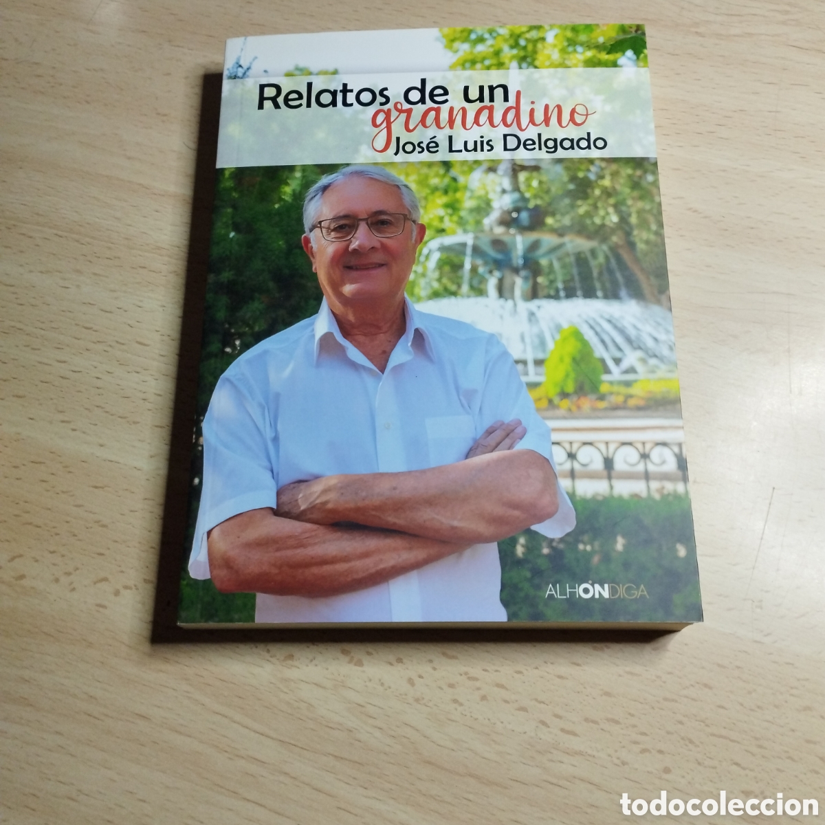 Libros: Relatos de un Granadino. Jos&eacute; Luis Delgado. 2022. Alh&oacute;ndiga 1&ordf; Edici&oacute;n