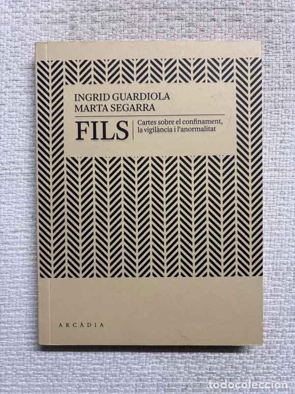 Libri di seconda mano: Fils. Cartes sobre el confinament, la vigil&agrave;ncia i l'anormalitat - &Iacute;ngrid Guardiola / Marta Segarra