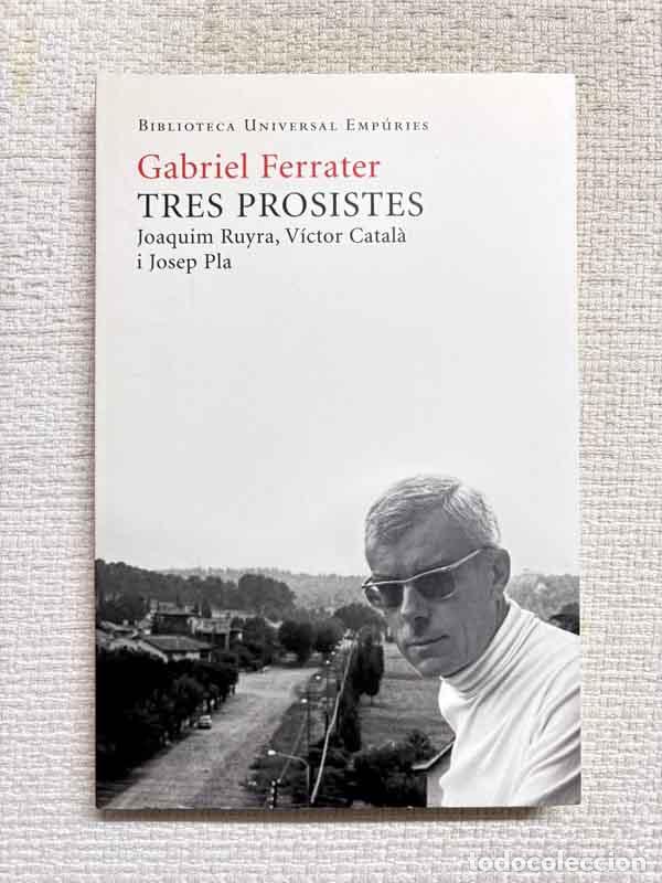 Livres: Tres prosistes. Joaquim Ruyra / Caterina Albert / Josep Pla - Gabriel Ferrater