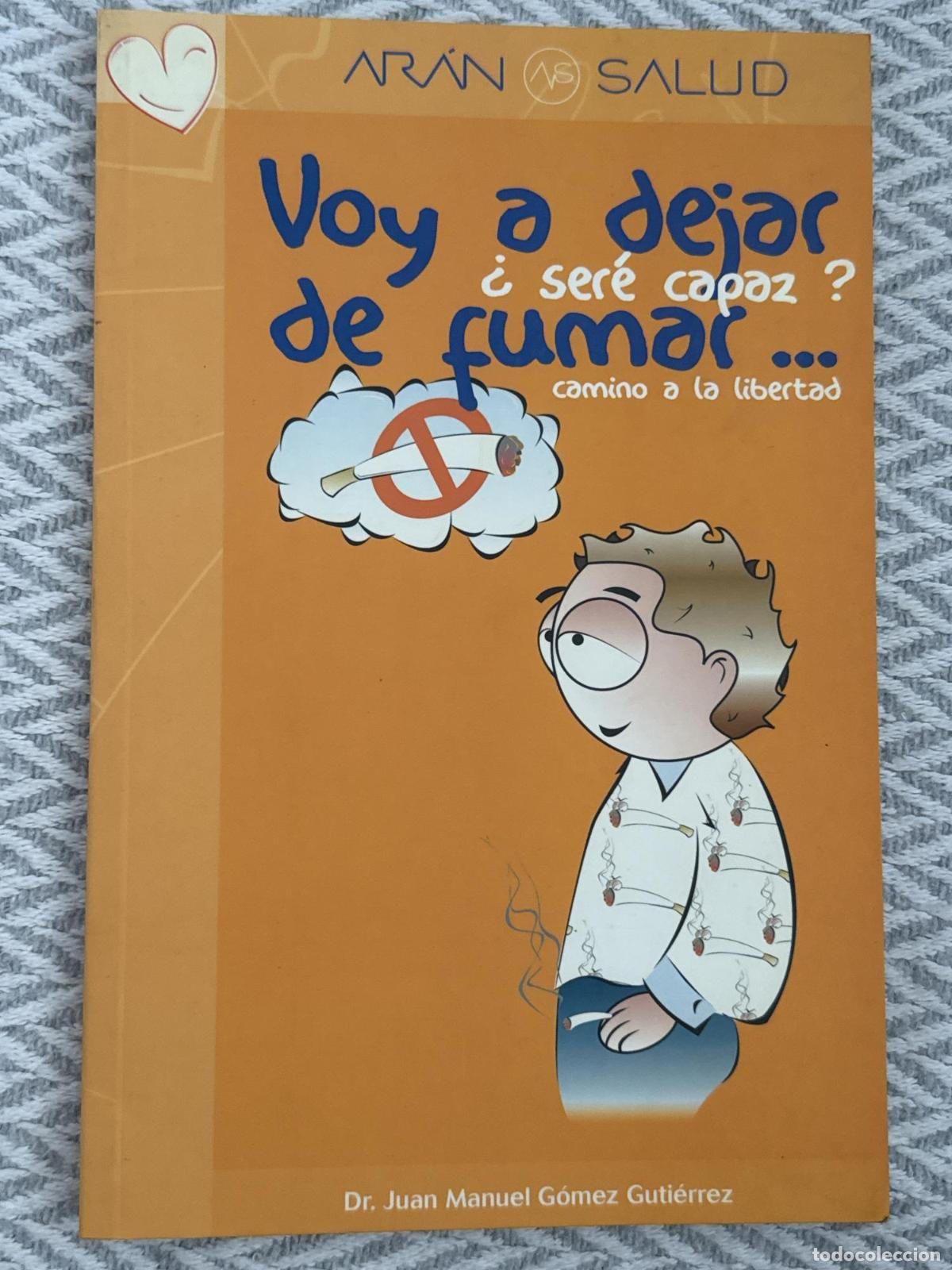 Livres: Voy a dejar de fumar... &iquest;Ser&eacute; capaz? Camino a la libertad - Dr. Juan Manuel G&oacute;mez Guti&eacute;rrez