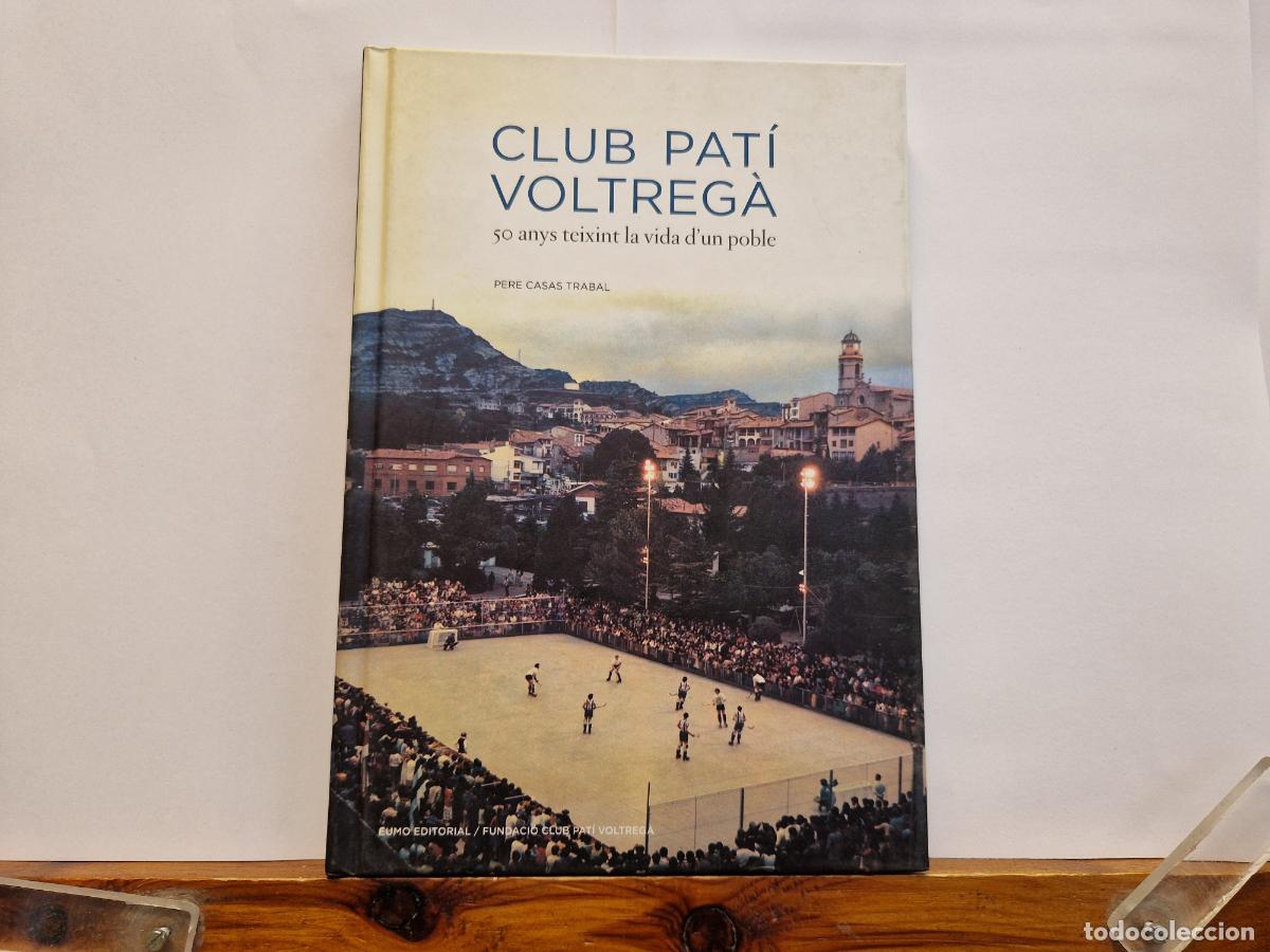 Libros: CLUB PATI VOLTREGA. 50 ANYS TEIXINT LA VIDDA D'UN POBLE. PERE CASAS TRABAL.