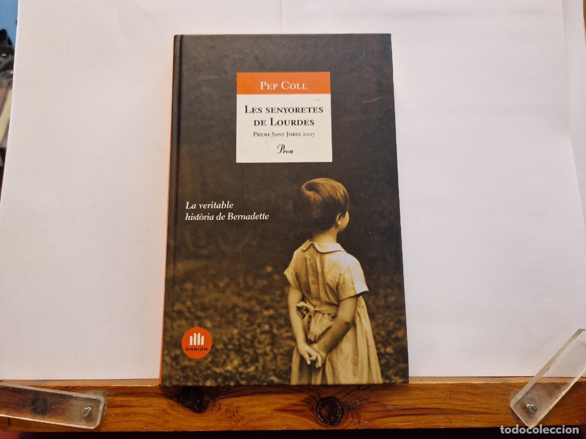 Libros: PEP COLL. LES SENYORETES DE LOURDES. PREMI SANT JORDI- 2007. LA VERITABLE HISTORIA DE BERNADETTE.