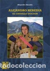 B&uuml;cher: Alejandro Heredia el caudillo doctor - Alejandro Heredia - Alejandro Heredia