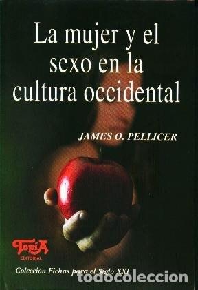 Libri di seconda mano: La mujer y el sexo en la cultura occidental - Jaime O. Pelli - Jaime O. Pellicer