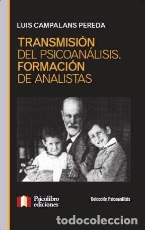 Livres: Transmisi&oacute;n del psicoan&aacute;lisis. Formaci&oacute;n de analistas - Luis - Luis Campalans Pereda