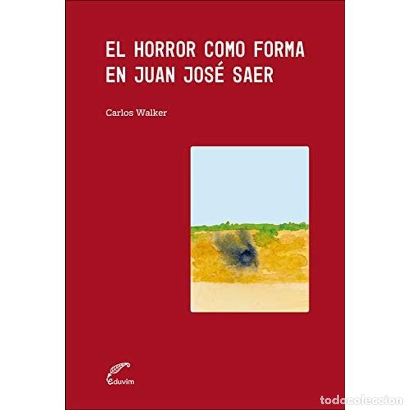 Libros: El horror como forma en Juan Jos&eacute; Saer - Carlos Walker - Foto 1