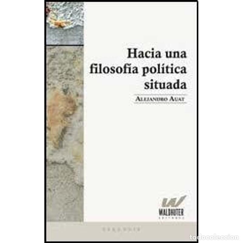 books: Hacia una filosof&iacute;a pol&iacute;tica situada - Luis Alejandro Auat