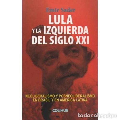 Libri di seconda mano: Lula y la izquierda del siglo XXI neoliberalismo y posneolib - Emir Sader