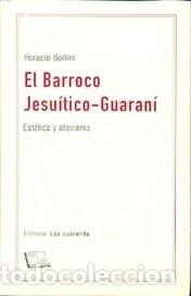 books: El barroco jesu&iacute;tico-guaran&iacute; est&eacute;tica y atavismo - Horacio Bollini