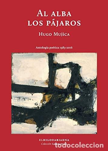 Libri di seconda mano: Al alba los p&aacute;jaros antolog&iacute;a po&eacute;tica, 1983-2016 - Hugo Mujica