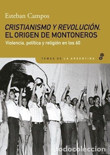 Libri di seconda mano: Cristianismo y Revoluci&oacute;n, el origen de Montoneros violencia, pol&iacute;tica y religi&oacute;n en los 60 - Esteba