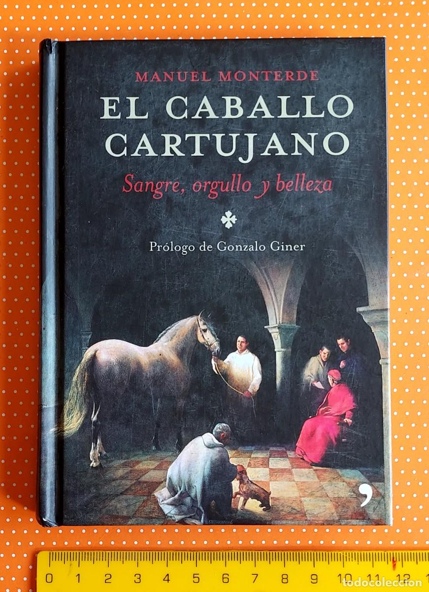 Libros: EL CABALLO CARTUJANO SANGRE ORGULLO Y BELLEZA MANUEL MONTERDE PR&Oacute;LOGO DE GONZALO GINER