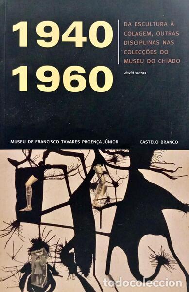 Libri di seconda mano: SANTOS. (David) - DA ESCULTURA &Agrave; COLAGEM, OUTRAS DISCIPLINAS NAS COLEC&Ccedil;&Otilde;ES DO MUSEU DO CHIADO, 1940-
