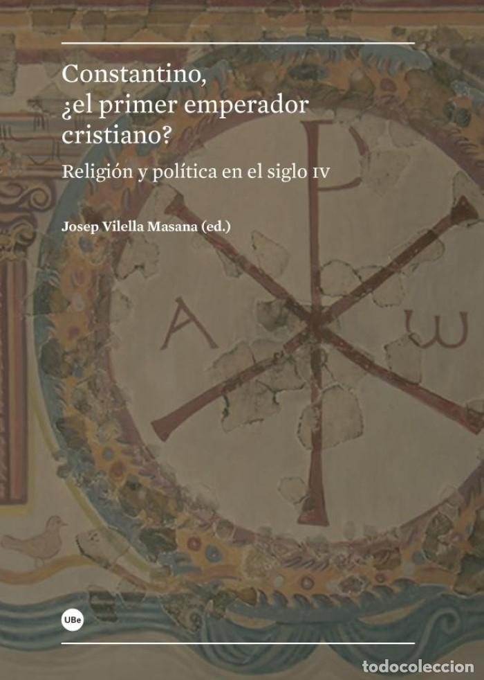 B&uuml;cher: CONSTANTINO, &iquest;EL PRIMER EMPERADOR CRISTIANO? RELIGI&Oacute;N Y POL&Iacute;TICA EN EL SIGLO IV - Josep Vilella Masa