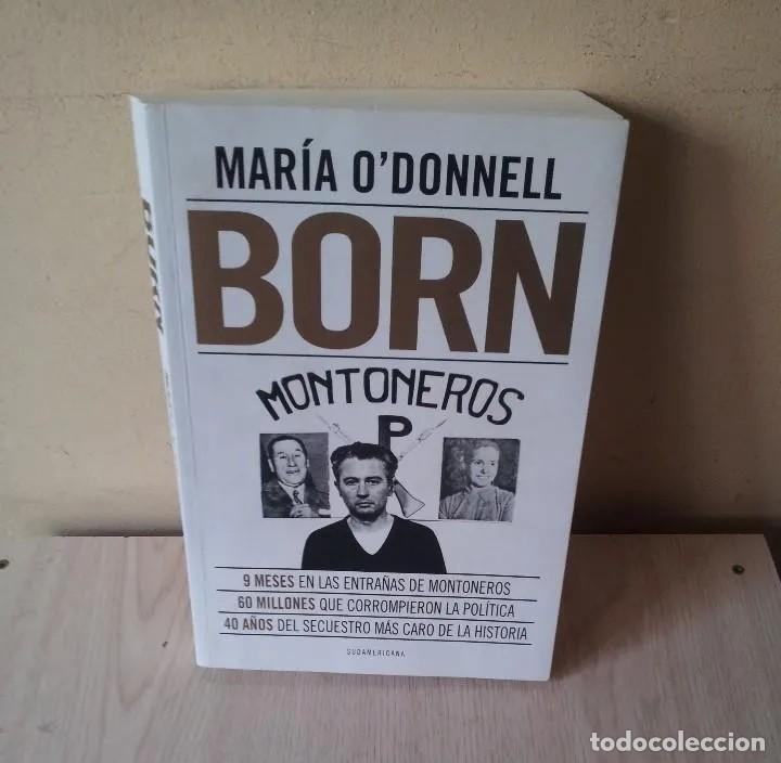 Libros: MARIA O'DONNELL - EL SECUESTRO DE LOS BORN, MONTONEROS - EDITORIAL SUDAMERICANA 2015