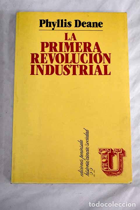 Libros: La primera revoluci&oacute;n industrial.- Deane, Phyllis