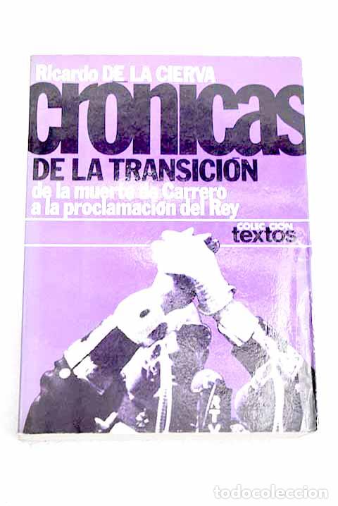 Libros: Cr&oacute;nicas de la transici&oacute;n: de la muerte de Carrero a la proclamaci&oacute;n del rey.- Cierva, Ricardo de la
