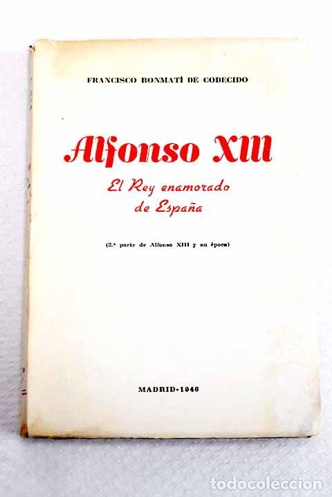 Libros: Alfonso XIII: el rey enamorado de Espa&ntilde;a : (2&ordf; parte de Alfonso XIII y su &eacute;poca)