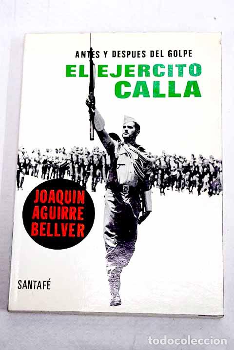 B&uuml;cher: El ej&eacute;rcito calla: antes y despu&eacute;s del golpe .- Aguirre Bellver, Joaqu&iacute;n