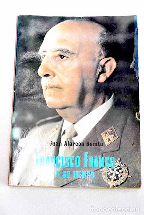 Libri di seconda mano: Francisco Franco y su tiempo.- Alarc&oacute;n Benito, Juan