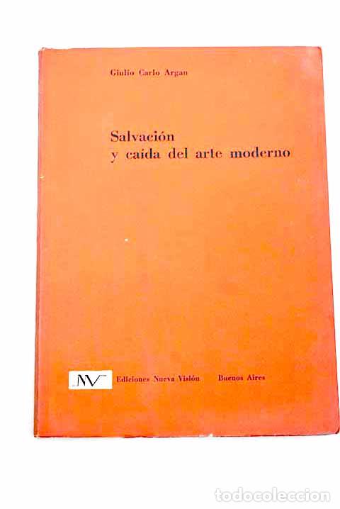 B&uuml;cher: Salvaci&oacute;n y ca&iacute;da del arte moderno.- Argan, Giulio Carlo