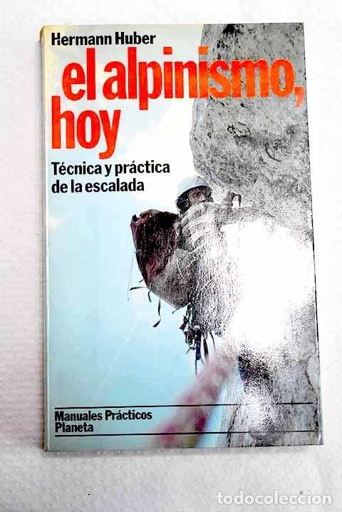 Libri di seconda mano: El alpinismo, hoy: t&eacute;cnica y pr&aacute;ctica de la escalada.- Huber, Hermann