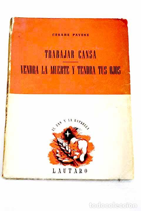 Libros: Trabajar cansa ; Vendra la muerte y tendra tus ojos.- Pavese, Cesare
