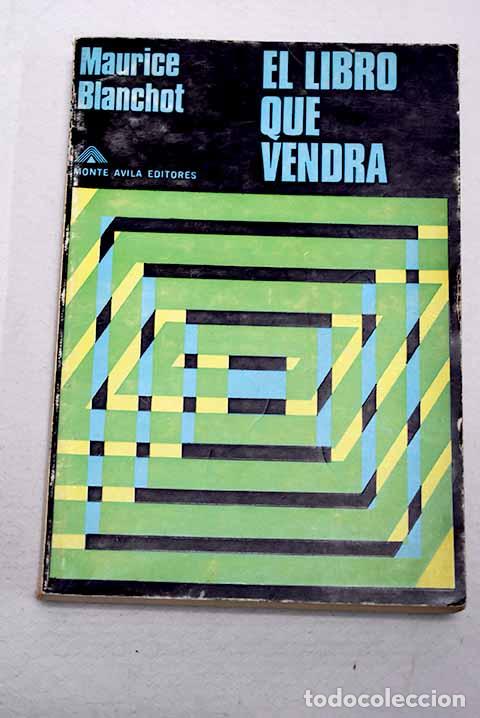 Livres: El libro que vendr&aacute;: Blanchot, Maurice.- Blanchot, Maurice