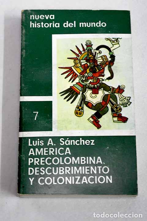 Libros: Am&eacute;rica precolombina, descubrimiento y colonizaci&oacute;n.- S&aacute;nchez, Luis Alberto
