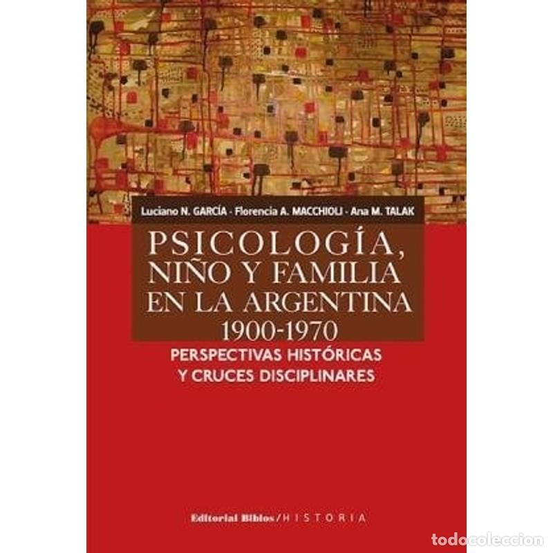 Libros: Psicolog&iacute;a, ni&ntilde;o y familia en la Argentina, 1900-1970 perspe - Luciano Nicol&aacute;s Garc&iacute;a