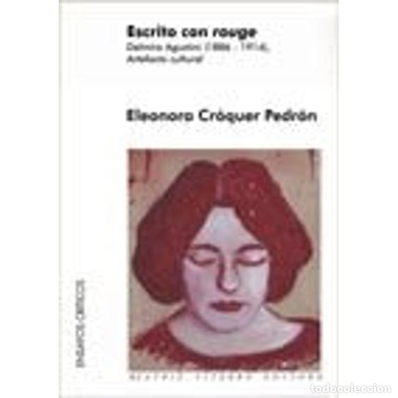Libros: Escrito con rouge Delmira Agustin, 1886-1914 : artefacto cul - Eleonora Cr&oacute;quer Pedr&oacute;n