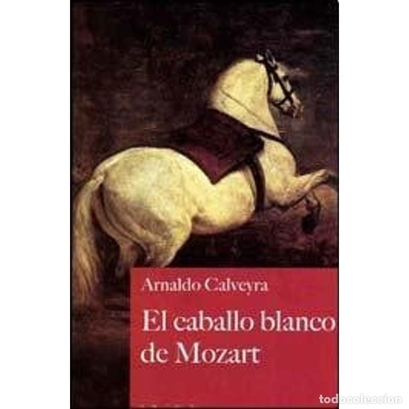 Libros: El caballo blanco de Mozart y otros textos - Arnaldo Calveyra