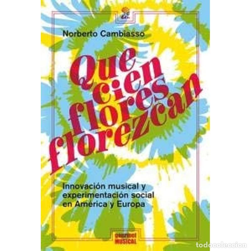 Libros: Que cien flores florezcan innovaci&oacute;n musical y experimentaci - Norberto Cambiasso