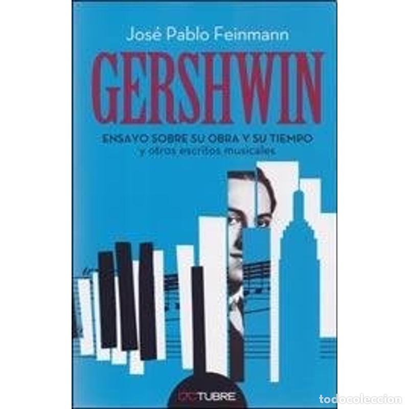 Libros: Gershwin ensayo sobre su obra y su tiempo : y otros escritos - Jos&eacute; Pablo Feinmann