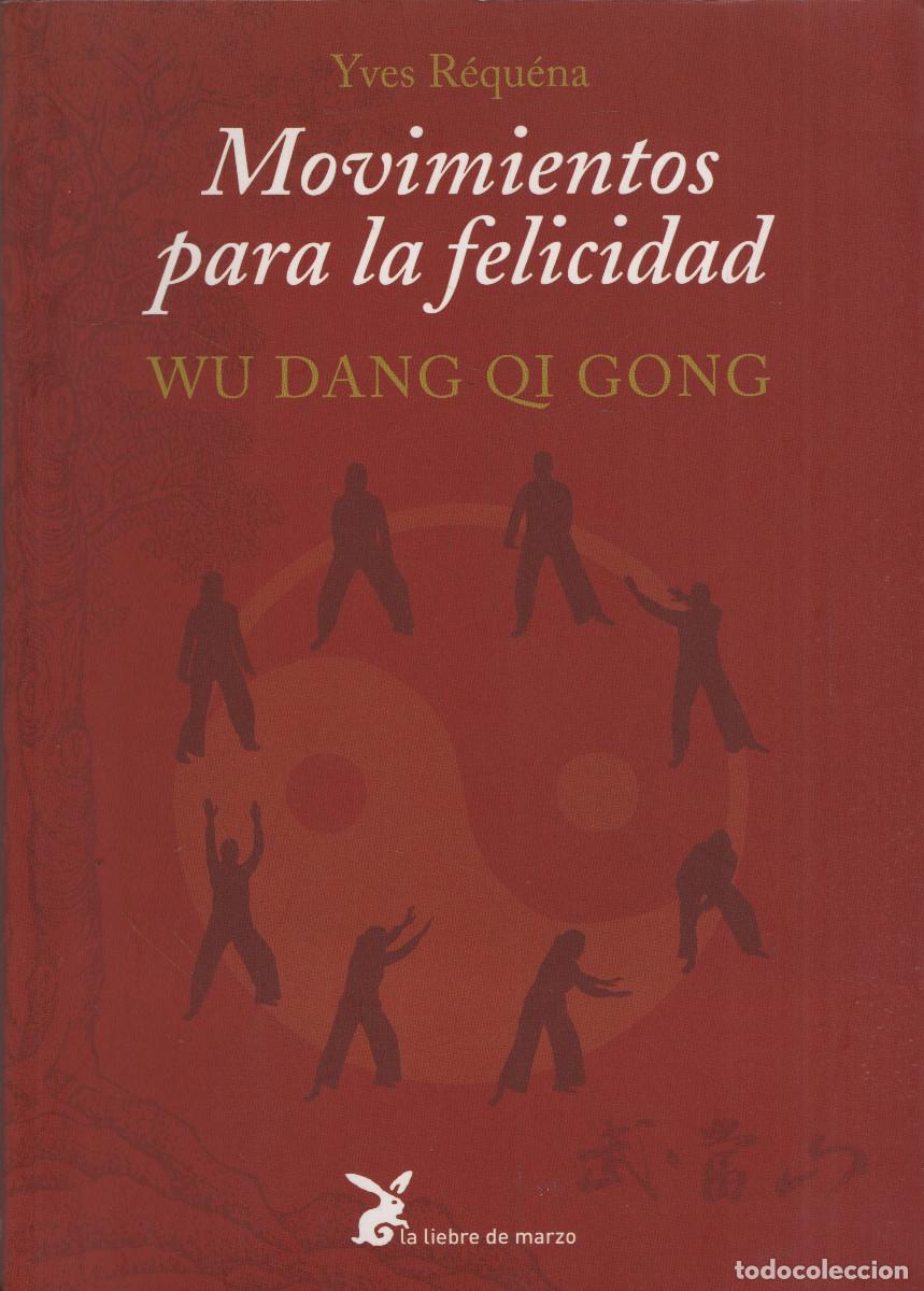 Libros: Movimientos de felicidad.Wu Dang Qi Gong. Yves R&eacute;qu&eacute;na. La liebre de marzo. 1&ordf;ed. 2007.
