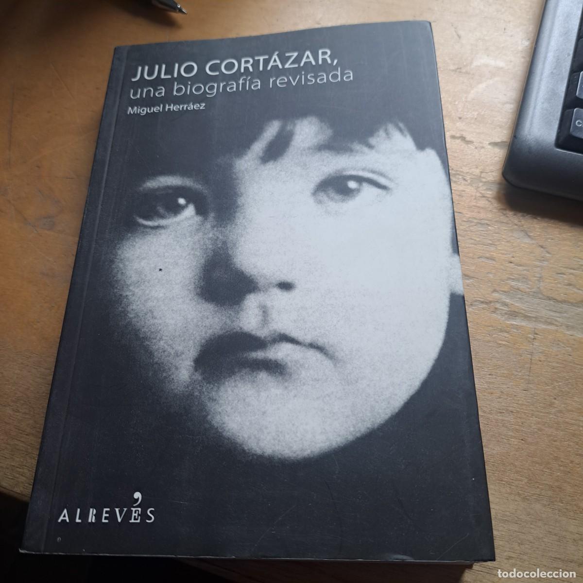 Libros: Julio Cort&aacute;zar, Una Biograf&iacute;a Revisada MIGUEL HERRAEZ BUEN ESTADO Publicado por ED.ALREVES,S.