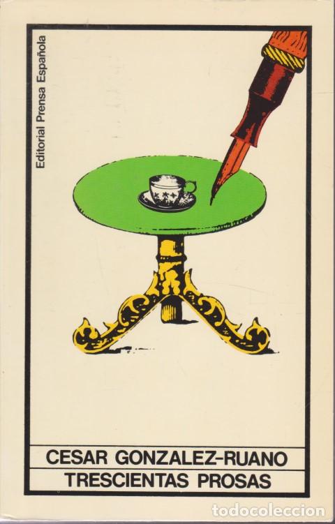 books: TRESCIENTAS PROSAS - C&Eacute;SAR GONZ&Aacute;LEZ-RUANO